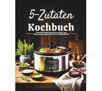 5-Zutaten-Kochbuch (Deutsche Ausgabe): 125 einfache Rezepte, bei denen jedes Gewürz, jede Würzmischung und jedes Öl als eines von fünf gezählt wird