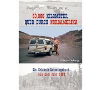 50.000 Kilometer quer durch Nordamerika: Ein Erlebnis-Reisetagebuch aus dem Jahr 1993