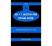 50+1 motivi per tifare l'Inter. Nerazzurri sempre più in alto