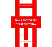 50+1 motivi per tifare triestina