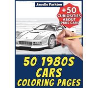 50 1980s Cars Coloring Pages for Kids and Adults: +50 Amazing Facts about these Classic Cars. Coloring Book for Children and Seniors. Color and Learn with Janelle - Vehicles - Vol. 119