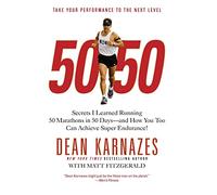 50/50: Secrets I Learned Running 50 Marathons in 50 Days--And How You Too Can Achieve Super Endurance!