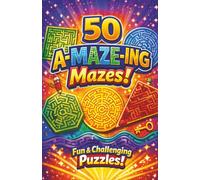 50 A-MAZE-ING Puzzles: Great fun for all ages