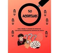 50 ACERTIJOS: Pon a prueba tu ingenio de detective con estos sorprendentes enigmas de lógica
