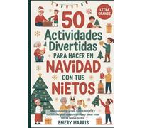 50 actividades divertidas para hacer en Navidad con tus nietos: Manualidades fáciles, juegos festivos y tradiciones para crear recuerdos y pasar unas felices fiestas juntos
