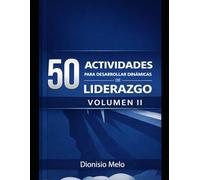 50 Actividades para desarrollar dinámicas de Liderazgo Vol. II