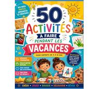 50 Activités Anti-Ennui pour les Vacances: Jeux, bricolages, défis et activités sans écran pour occuper les enfants de 5 à 10 ans à la maison ou en famille