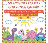 50 Activities for Kids with Autism and ADHD (Ages 3-5): Fun Games for Focus, Emotions and Fine Motor Skills