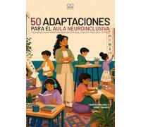 50 Adaptaciones para el aula Neuroinclusiva: | Estrategias prácticas para apoyar a estudiantes con autismo, TDAH y otras neurodivergencias en el aula