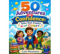 50 Adventures in Confidence: Tales that Inspire and Color!: A Fun Coloring Book for Kids: Engaging Stories with Life Lessons and Creative Activities