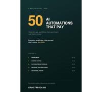 50 AI Automations That Pay: Done-for-You Workflows That Save Hours and Make Money