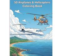 50 Airplanes & Helicopters Coloring Book: “An Adult Coloring Book for Relaxation, Creativity, and Aviation Lovers”