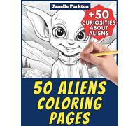 50 Aliens Coloring Pages for Kids and Adults: +50 Amazing Facts about Extraterrestrials. Coloring Book for Children and Older Kids. Color and Learn with Janelle - Nature and Activities - Vol. 77