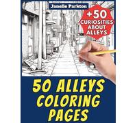 50 Alleys Coloring Pages for Kids and Adults: +50 True Facts about these Small Streets. Coloring Book for Children and Relaxation. Color and Learn with Janelle - Architecture - Vol. 67