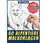 50 Alpentiere-Malvorlagen - Malbuch für Kinder und Erwachsene: +50 erstaunliche Fakten über Tiere der Alpen. Ausmalbuch für Jungen und Mädchen. Male und lerne mit Elsa - Tiere - Band 123