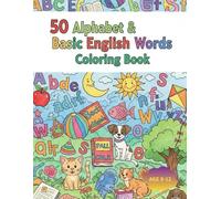 50 Alphabet & Basic English Words Coloring Book: “A Fun and Creative Coloring Book to Learn Letters and Everyday English Words”