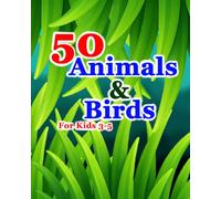 50 Amazing Animals & Birds: A Fun Illustrated Picture Book for Kids: 50 Colorful Pictures to Help Children Learn, Read and Explore the Animal World
