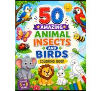 50 Amazing Animals, Insects & Birds Coloring Book for Kids Ages 3-8: Big & Bold Designs Perfect Gift for Toddlers, Preschool & Kindergarten