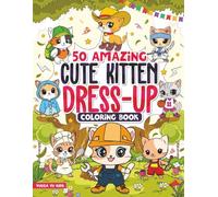 50 Amazing Cute Kitten Dress-Up Coloring Book for Kids Aged 4-8: Adorable Cartoon Cats for Kids Who Love Fun Animals