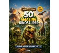 50 Amazing Dinosaurs: Coloring Book + Fun Puzzles for Kids Ages 7-9 (DISCOVER THE WORLD!)