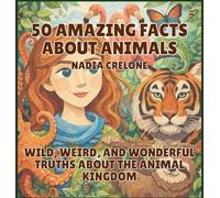 50 Amazing Facts About Animals: Wild, Weird, and Wonderful Truths About the Animal Kingdom: 2 (50 Facts for Curious Kids)
