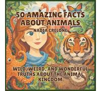 50 Amazing Facts About Animals: Wild, Weird, and Wonderful Truths About the Animal Kingdom: 2 (50 Facts for Curious Kids)