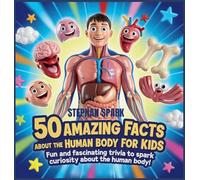50 Amazing Facts About Human Body for Kids: Fun and Fascinating Trivia to Spark Curiosity About human body! (Amazing Facts about Popular Things and Concepts)
