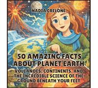 50 Amazing Facts About Planet Earth: Volcanoes, Continents, and the Incredible Science of the Ground Beneath Your Feet: 6 (50 Facts for Curious Kids)