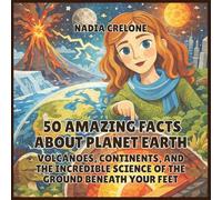 50 Amazing Facts About Planet Earth: Volcanoes, Continents, and the Incredible Science of the Ground Beneath Your Feet: 6 (50 Facts for Curious Kids)