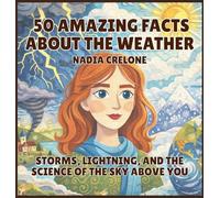 50 Amazing Facts About the Weather: Storms, Lightning, and the Science of the Sky Above You: 9 (50 Facts for Curious Kids)