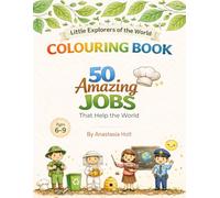 50 AMAZING JOBS TO HELP THE WORLD: An Educational Colouring Book for Kids 6-9 | Little Explorers of the World