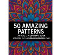 50 Amazing Mandala Patterns: A Fun and Relaxing Adult Coloring Book for Stress Relief and Creativity