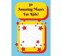 50 Amazing Mazes for Kids!: 50 Mazes with Solutions | Portable 7x10 Size