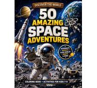 50 Amazing Space Adventure: Epic Coloring Book + Activities for Kids Ages 7-9 (DISCOVER THE WORLD!)