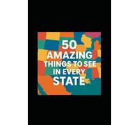 50 Amazing Things to See in Every State