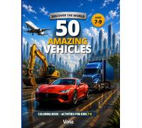 50 Amazing Vehicles: Coloring Pages + Fun Puzzles for Kids 7-9 (DISCOVER THE WORLD!)