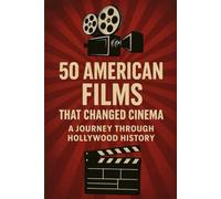 50 American Films That Changed Cinema: A Journey Through Hollywood History (NEW HORIZONS CULTURE)