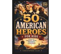50 American Heroes for Kids: Inspiring Stories of Courage, Faith, Freedom, and Leadership for America 250 (Libri Veri Press)