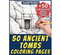 50 Ancient Tombs Coloring Pages for Kids and Adults: +50 Curiosities about these Stone Crypts and Forgotten Sepulchers. Coloring Book for Children and ... Janelle - Nature and Activities - Vol. 67