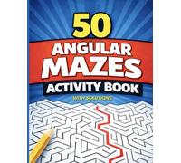 50 Angular Mazes Activity Book: Challenging Maze Puzzle Book with Solutions | Brain Teaser Mazes for Kids, Teens, and Adults (Bright Path Puzzles and Activity Books)