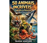 50 ANIMAIS INCRÍVEIS: Segredos da natureza que vão te surpreender