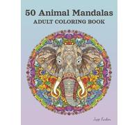 50 Animal Mandalas Adult Coloring Book: Majestic Wildlife & Relaxing Patterns. Creative Escape with Lion, Elephant, Owl & More - Anti-Stress Gift