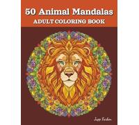 50 Animal Mandalas Coloring Book for Adults: Relaxing Coloring Book with Majestic Designs (Lion, Owl, Wolf & More). Creative Escape for Mindfulness and Calm in the Realm of Animals