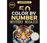 50 Animal Mystery Mosaics: Color by Number Pixel Art Coloring Book for Adults and Teens: Relaxing Color by Number Puzzle Book with 50 Beautiful Wild & ... Pixel Art for Stress Relief & Creative Fun