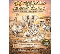 50 Animal Of The African Safari - Creatures of the World: Trace the Names and Say the Sounds