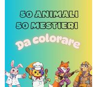50 Animali 50 Mestieri da colorare: libro da colorare per bambini, un viaggio divertente tra animali e professioni