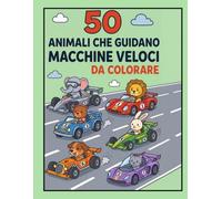 50 animali che guidano macchine veloci da colorare (Libri da colorare per bambini di Enrico P)