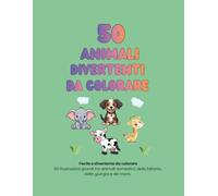 50 Animali divertenti da colorare: Facile e divertente da colorare- 50 illustrazioni grandi tra animali domestici, della giungla, della fattoria e del mare.
