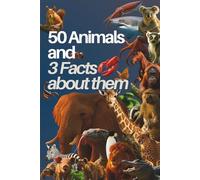 50 Animals and 3 Facts About Them: Fun and Fascinating Animal Trivia for Kids Ages 4-10 (Amazing Animal Facts Series)