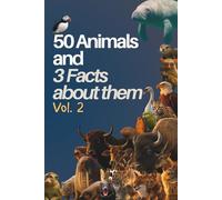 50 Animals and 3 Facts About Them Vol 2 (Amazing Animal Facts Series)